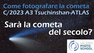 La C2023 A3 Tsuchinshan ATLAS sarà la cometa del secolo? Scopriamo dove vederla e come fotografarla.