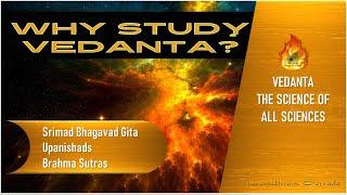 Why study VEDANTA? How would my life change if I studied VEDANTA? TOTAL FREEDOM through KNOWLEDGE