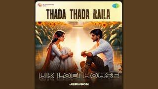 Thada Thada Raila - UK Lofi House