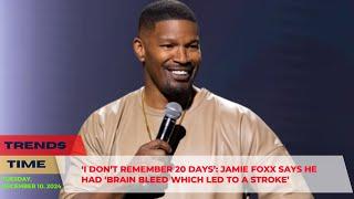 ‘I don’t remember 20 days’: Jamie Foxx says he had ‘brain bleed which led to a stroke’