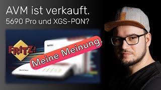 AVM wurde verkauft und FRITZ!Box 5690 Pro mit XGS-PON? Meine Meinung.