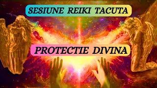 SESIUNE REIKI TACUTA - PROTECTIE DIVINA IN ORICE SITUATIE!