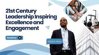 21st Century Leadership Inspiring Excellence and Engagement