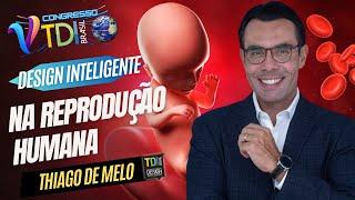 Design Inteligente na Reprodução Humana ( Dr. Thiago de Melo ) - 5° Congresso TDI Brasil