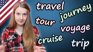 Travel, trip, journey, tour, voyage, cruise - confusing words in English