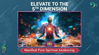 Elevate To The 5th Dimension - Awaken Your Soul - Manifest Pure Spiritual Awakening - Meditation