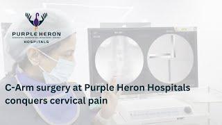 C - arm surgery at Purple Heron Hospitals conquers cervical pain