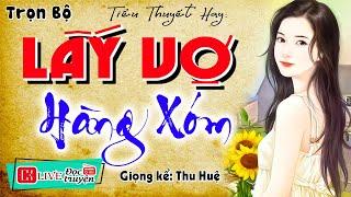 Nghe quên cả ngủ trưa: " LẤY VỢ HÀNG XÓM " - Kể chuyện làng quê hay nhất #mcthuhue kể