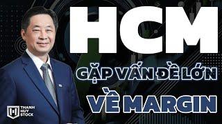 Cổ phiếu HCM, gặp vấn đề lớn về Margin @t_huystock