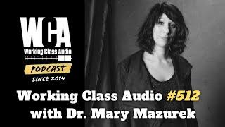 WCA #512 w/ Dr. Mary Mazurek - Classical Recording, Mentoring, Microphone Techniques, & More