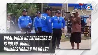 Viral video ng enforcers sa Panglao, Bohol iniimbestigahan na ng LTO | TV Patrol