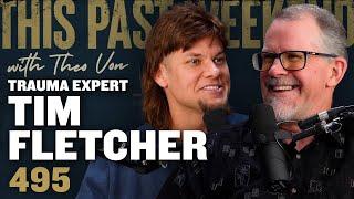 Trauma Expert Tim Fletcher | This Past Weekend w/ Theo Von #495