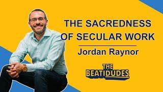 The Sacredness of Secular Work | Jordan Raynor | Episode #069