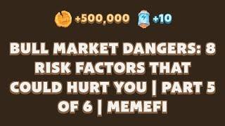 BULL MARKET DANGERS: 8 RISK FACTORS THAT COULD HURT YOU | PART 5 | Memefi New Video Code