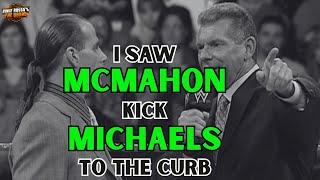 I saw Vince McMahon kick Shawn Michaels TO THE CURB