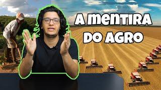 A mentira que o Agronegócio PRECISA que você acredite