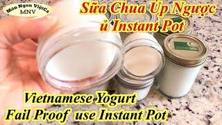 Sữa Chua Úp Ngược Bất Bại, Ủ Nồi Instant Pot - Vietnamese Yogurt Fail Proof use Instant Pot