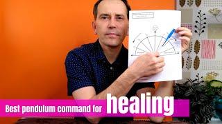 Perhaps the best pendulum command for healing