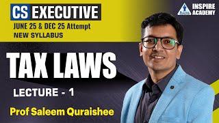 TAX LAWS  L 1 | CS executive new syllabus | June 25 and Dec 25 exam | By Prof Saleem Quraishee