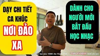 Dạy chi tiết ca khúc “ NƠI ĐẢO XA” dành cho người mới bắt đầu