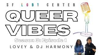 SF LGBT Center’s Queer Vibes: Season 3: Episode 1: Vibin’ with Lovey & DJ Harmony LIVE Concert