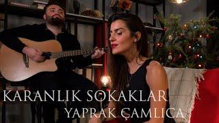 Yaprak Çamlıca - Karanlık Sokaklar (Akustik)