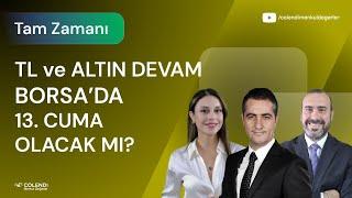 TL ve Altın Devam. Borsa da 13. Cuma Olacak mı ?