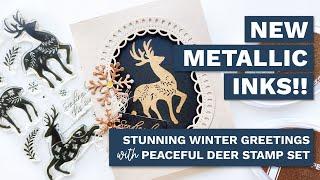 NEW Metallic Inks!! Stunning Winter Greetings with Peaceful Deer Stamp Set