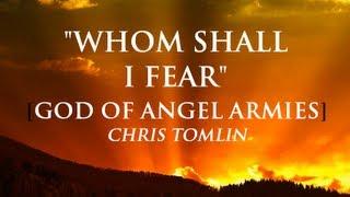 Whom Shall I Fear [The God of Angel Armies] By Chris Tomlin with Lyrics