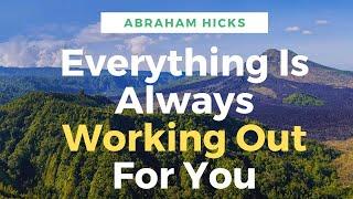 Abraham Hicks Everything is Working Out For You | For Me | No Ads