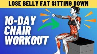 The 10 Day Chair Workout: Flatten Your Belly Without Standing! (Lose Belly Fat) 