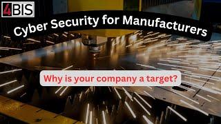 Cyber Security for Manufacturers: Why is your company a target?