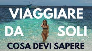 VIAGGIARE DA SOLI: ECCO COSA DEVI ASSOLUTAMENTE SAPERE!