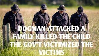 DOGMAN SAVAGELY ATTACKED FAMILY & TAKE THE CHILD LEAVING IT FOR DEAD & GOV'T VICTIMIZED THE VICTIMS