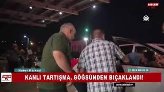 KANLI TARTIŞMA, GÖĞSÜNDEN BIÇAKLANDI!