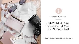 146: TRAVEL EDITION:  Packing, Mindset, Money and All Things Travel