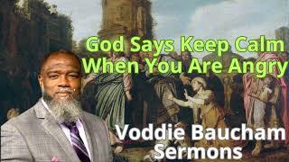 God Says Keep Calm When You Are Angry - Voddie Baucham Semon