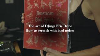 The Art Of DJing: Eris Drew - How to scratch with bird noises