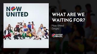 Now United - What Are We Waiting For? (Official Audio)