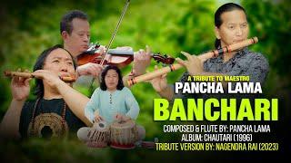 BANCHARI - Nagendra Rai || A Tribute To Living Legend Maestro Pancha Lama