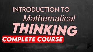 Introduction to mathematical thinking complete course