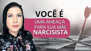 PORQUE VOCÊ É UMA AMEÇA PARA SUA MÃE NARCISISTA