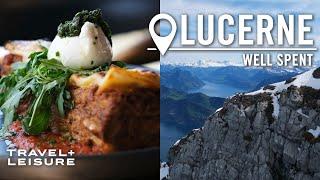 The Best Things to Do in Lucerne, Switzerland | Well Spent | Travel + Leisure