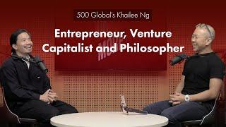 500 Global’s Khailee Ng – Entrepreneur, Venture Capitalist and Philosopher