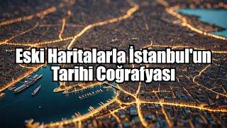 ️ Eski Haritalarla İstanbul'un Tarihi Coğrafyası 1.Kısım Yabancı Kaynaklar #fatih #istanbulunfethi