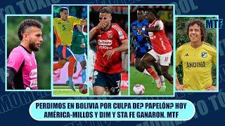 PERDIMOS EN BOLIVIA POR CULPA DE? PAPELÓN? HOY AMÉRICA-MILLOS Y DIM Y STA FE GANARON. MTF