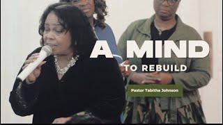 Pastor Tabitha Johnson | A Mind To Rebuild | FULL SERVICE