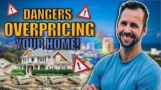 The Dangers of Overpricing Your Home when you are selling your property