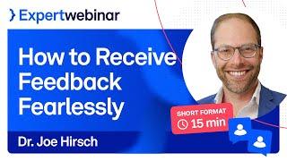 How to Receive Feedback Fearlessly with Joe Hirsch
