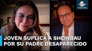 Hija de empresario desaparecido en Sinaloa pide ayuda a Sheinbaum y Rocha Moya